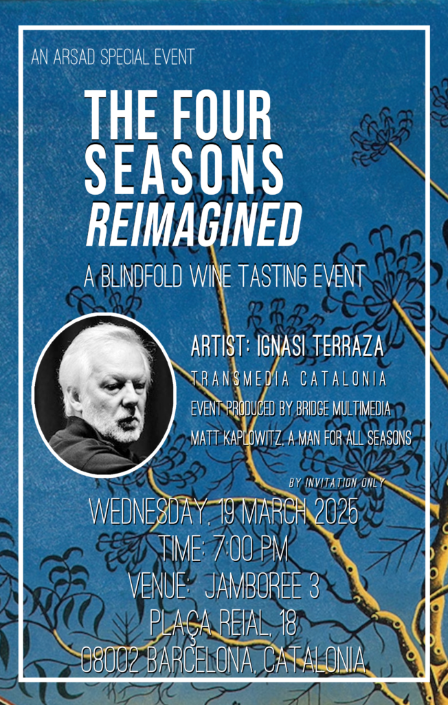 Promotional poster for a special ARSAD event titled The Four Seasons Reimagined, which combines music with a blindfolded wine tasting experience. The background features an artistic illustration in shades of blue with black and yellow tree branches. At the top, white uppercase text announces the event’s title, with Reimagined in italics. Below, in smaller letters, the description reads: "A Blindfold Wine Tasting Event."In the center of the poster, there is a black-and-white portrait of the featured artist, Ignasi Terraza, a blind jazz pianist. His name appears in large letters, followed by "Transmedia Catalonia." The event is also credited as being produced by Bridge Multimedia and Matt Kaplowitz.