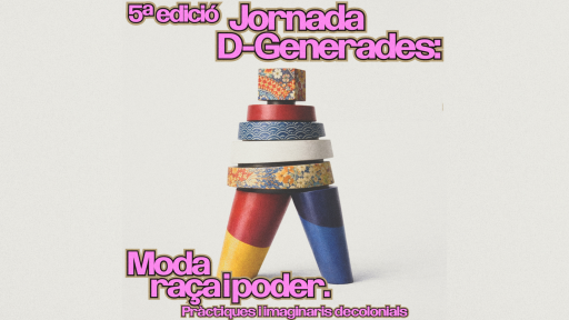 V Jornada D-Generades | Moda, raça i poder